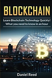 Blockchain - Learn Block Chain Technology Quickly: What You Need to Know in an Hour (Paperback)