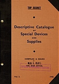 Top Secret Descriptive Catalogue of Special Devices and Supplies, Volume II: 1945 (Paperback)