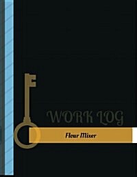 Flour Mixer Work Log: Work Journal, Work Diary, Log - 131 Pages, 8.5 X 11 Inches (Paperback)