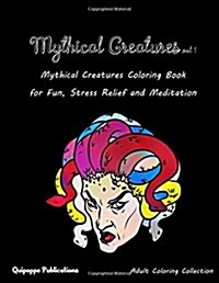 Mythical Creatures Vol 1: Mythical Creatures Coloring Book for Fun, Stress Relief and Meditation (Paperback)