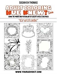 Hue Knew? Color My World with Gratitude: Using the Psychology of Color to Emote and Evoke the Emotions Theyre Associated with (Paperback)