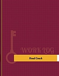 Head Coach Work Log: Work Journal, Work Diary, Log - 131 Pages, 8.5 X 11 Inches (Paperback)