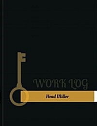 Head Miller Work Log: Work Journal, Work Diary, Log - 131 Pages, 8.5 X 11 Inches (Paperback)