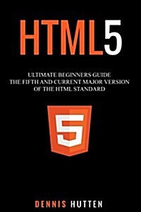 Html5: The Fifth and Current Major Version of the HTML Standard (Paperback)