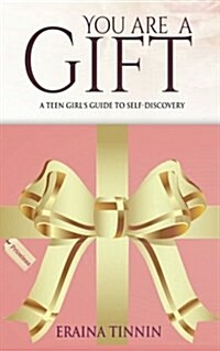 You Are a Gift: A Teen Girls Guide to Self-Discovery (Paperback)