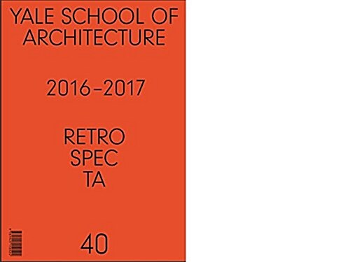 Retrospecta #40: Yale School of Architectue 2016 - 17 (Mass Market Paperback)