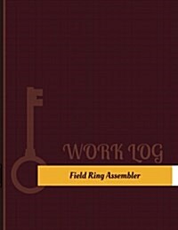 Field Ring Assembler Work Log: Work Journal, Work Diary, Log - 131 Pages, 8.5 X 11 Inches (Paperback)
