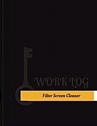 Filter Screen Cleaner Work Log: Work Journal, Work Diary, Log - 131 Pages, 8.5 X 11 Inches (Paperback)