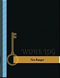 Fire Ranger Work Log: Work Journal, Work Diary, Log - 131 Pages, 8.5 X 11 Inches (Paperback)