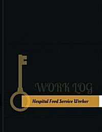 Hospital Food-Service Worker Work Log: Work Journal, Work Diary, Log - 131 Pages, 8.5 X 11 Inches (Paperback)
