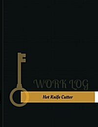 Hot Knife Cutter Work Log: Work Journal, Work Diary, Log - 131 Pages, 8.5 X 11 Inches (Paperback)
