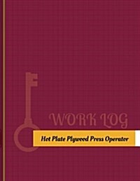 Hot-Plate-Plywood-Press Operator Work Log: Work Journal, Work Diary, Log - 131 Pages, 8.5 X 11 Inches (Paperback)