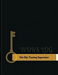 Hot-Dip-Tinning Supervisor Work Log: Work Journal, Work Diary, Log - 131 Pages, 8.5 X 11 Inches (Paperback)