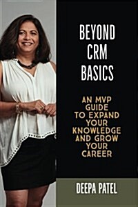 Beyond Crm Basics: An MVP Guide to Expand Your Knowledge and Grow Your Career (Paperback)