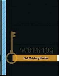Fish Hatchery Worker Work Log: Work Journal, Work Diary, Log - 131 Pages, 8.5 X 11 Inches (Paperback)