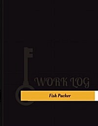 Fish Packer Work Log: Work Journal, Work Diary, Log - 131 Pages, 8.5 X 11 Inches (Paperback)