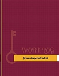 Greens Superintendent Work Log: Work Journal, Work Diary, Log - 131 Pages, 8.5 X 11 Inches (Paperback)