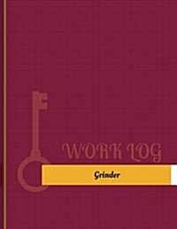 Grinder Work Log: Work Journal, Work Diary, Log - 131 Pages, 8.5 X 11 Inches (Paperback)