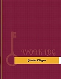 Grinder-Chipper Work Log: Work Journal, Work Diary, Log - 131 Pages, 8.5 X 11 Inches (Paperback)
