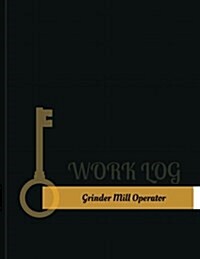 Grinder-Mill Operator Work Log: Work Journal, Work Diary, Log - 131 Pages, 8.5 X 11 Inches (Paperback)