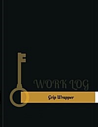 Grip Wrapper Work Log: Work Journal, Work Diary, Log - 131 Pages, 8.5 X 11 Inches (Paperback)
