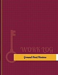 Ground Host/Hostess Work Log: Work Journal, Work Diary, Log - 131 Pages, 8.5 X 11 Incheswork Journal, Work Diary, Log - 131 Pages, 8.5 X 11 Inches (Paperback)