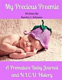 My Precious Preemie: A Premature Baby Journal and N.I.C.U. History (Paperback)