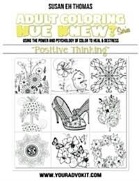 Adult Coloring Hue Knew? Series Positive Thinking: Using the Psychology of Color to Emote and Evoke the Emotions Theyre Associated With (Paperback)