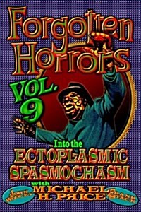 Forgotten Horrors Vol. 9: Into the Ectoplasmic Spasmochasm (Paperback)