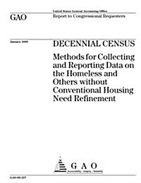 Decennial Census: Methods for Collecting and Reporting Data on the Homeless and Others Without Conventional Housing Need Refinement (Paperback)