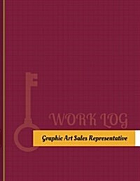 Graphic Art Sales Representative Work Log: Work Journal, Work Diary, Log - 131 Pages, 8.5 X 11 Inches (Paperback)