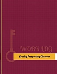 Gravity Prospecting Observer Work Log: Work Journal, Work Diary, Log - 131 Pages, 8.5 X 11 Inches (Paperback)