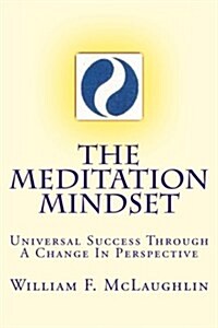 The Meditation Mindset: Universal Success Through a Change in Perspective (Paperback)