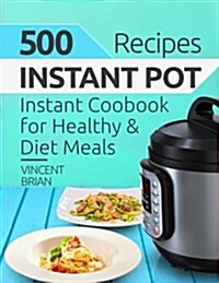 500 Instant Pot Recipes: Instant Pot Cookbook for Healthy and Diet Meals (Paperback)