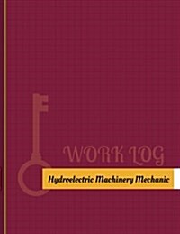 Hydroelectric-Machinery Mechanic Work Log: Work Journal, Work Diary, Log - 131 Pages, 8.5 X 11 Inches (Paperback)