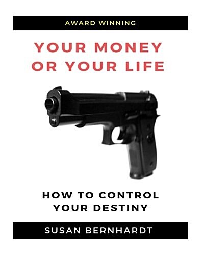 Your Money or Your Life: Control Your Destiny (Paperback)