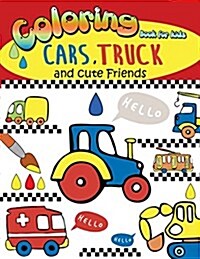 Coloring Book for Kids Cars, Truck and Cute Friends: Coloring Book for Kids Ages 2-4 3-5, Fun Coloring Book Filled with Cute Trucks, Motercycles, Trai (Paperback)