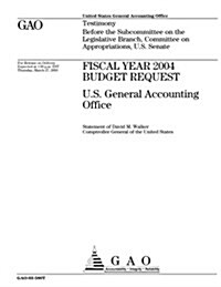 Fiscal Year 2004 Budget Request: U.S. General Accounting Office (Paperback)