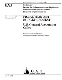 Fiscal Year 2004 Budget Request: U.S. General Accounting Office (Paperback)