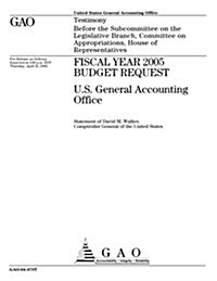 Fiscal Year 2005 Budget Request: U.S. General Accounting Office (Paperback)