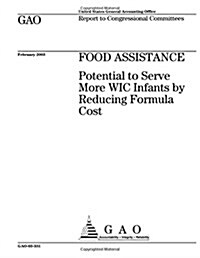 Food Assistance: Potential to Serve More Wic Infants by Reducing Formula Cost (Paperback)