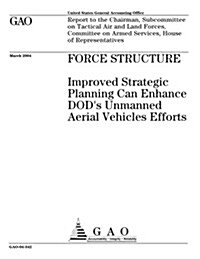 Force Structure: Improved Strategic Planning Can Enhance Dods Unmanned Aerial Vehicles Efforts (Paperback)