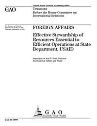 Foreign Affairs: Effective Stewardship of Resources Essential to Efficient Operations at State Department, Usaid (Paperback)