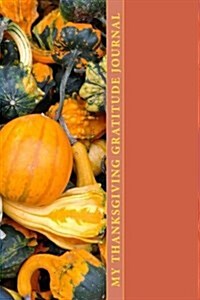 My Thanksgiving Gratitude Journal: A 6 X 9 Lined Notebook (Paperback)