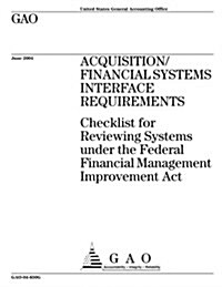 Gao-04-650g Acquisition/Financial Systems Interface Requirements: Checklist for Reviewing Systems Under the Federal Financial Management Improvement A (Paperback)