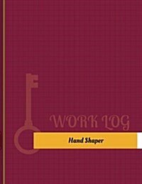 Hand Shaper Work Log: Work Journal, Work Diary, Log - 131 Pages, 8.5 X 11 Inches (Paperback)