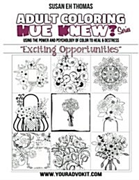 Hue Knew? Color My World with Exciting Opportunities: Using the Psychology of Color to Emote and Evoke the Emotions Theyre Associated With (Paperback)