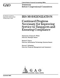 IRS Modernization: Continued Progress Necessary for Improving Service to Taxpayers and Ensuring Compliance (Paperback)