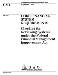 Gao-04-763g Core Financial System Requirements: Checklist for Reviewing Systems Under the Federal Financial Management Improvement ACT (Paperback)