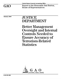 Justice Department: Better Management Oversight and Internal Controls Needed to Ensure Accuracy of Terrorism-Related Statistics (Paperback)